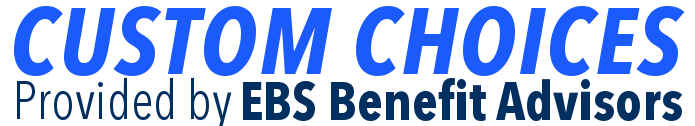 Custom Choices by EBS Benefit Advisors Custom Choices by EBS Benefit Advisors